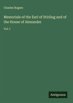 Memorials of the Earl of Stirling and of the House of Alexander - Rogers, Charles