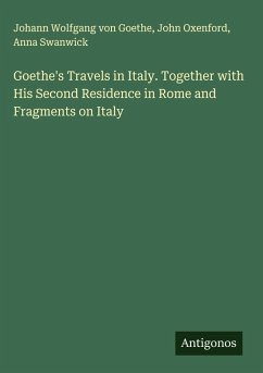 Cover Goethe's Travels in Italy. Together with His Second Residence in Rome and Fragments on Italy