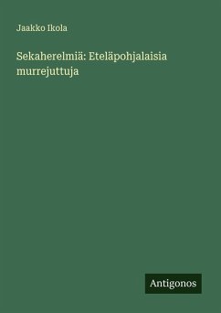 Sekaherelmiä: Eteläpohjalaisia murrejuttuja - Ikola, Jaakko