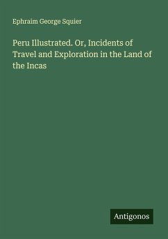Cover Peru Illustrated. Or, Incidents of Travel and Exploration in the Land of the Incas