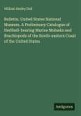 Bulletin. United States National Museum. A Preliminary Catalogue of theShell-bearing Marine Molusks and Brachiopods of the South-eastern Coast of the United States