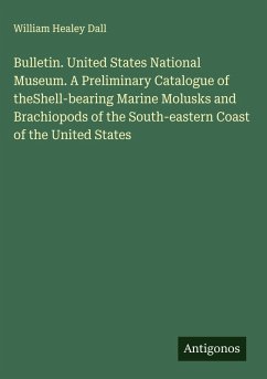 Cover Bulletin. United States National Museum. A Preliminary Catalogue of theShell-bearing Marine Molusks and Brachiopods of the South-eastern Coast of the United States