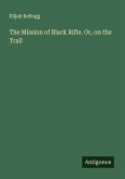 The Mission of Black Rifle. Or, on the Trail