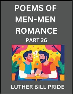 Cover Men-Men Romance Poetry (Part 26)- Poems of MM Dating Relationship, Understanding Feelings of LGBTQ+ Love, Longing, Intimacy, Desire, and Sex Through Verse, Whispers of the Heart