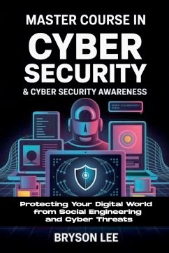 Master Course In Cyber Security & Cyber Security Awareness - Lee, Bryson Master Course In Cyber Security & Cyber Security Awareness - Lee, Bryson