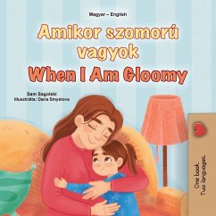 When I am Gloomy (Hungarian English Bilingual Children's Book) - Sagolski, Sam; Books, Kidkiddos When I am Gloomy (Hungarian English Bilingual Children's Book) - Sagolski, Sam; Books, Kidkiddos