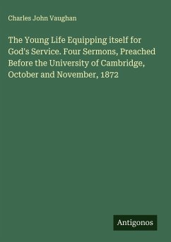 Cover The Young Life Equipping itself for God's Service. Four Sermons, Preached Before the University of Cambridge, October and November, 1872