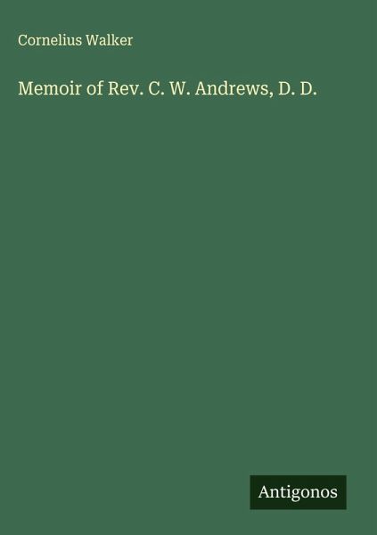Memoir of Rev. C. W. Andrews, D. D. Memoir of Rev. C. W. Andrews, D. D.