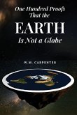 One Hundred Proofs That the Earth Is Not a Globe