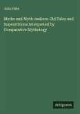 Myths and Myth-makers. Old Tales and Superstitions Interpreted by Comparative Mythology