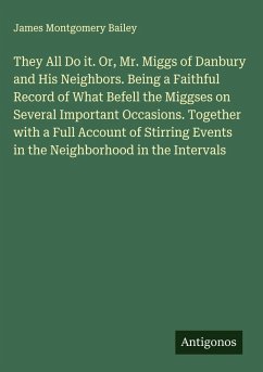 Cover They All Do it. Or, Mr. Miggs of Danbury and His Neighbors. Being a Faithful Record of What Befell the Miggses on Several Important Occasions. Together with a Full Account of Stirring Events in the Neighborhood in the Intervals