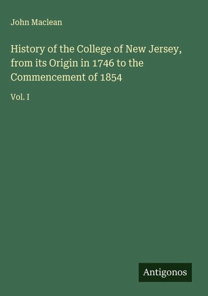 History of the College of New Jersey, from its Origin in 1746 to the Commencement of 1854