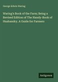 Waring's Book of the Farm; Being a Revised Edition of The Handy-Book of Husbandry. A Guide for Farmers