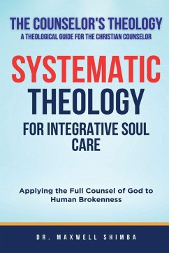 Systematic Theology for Integrative Soul Care - Shimba, Maxwell Systematic Theology for Integrative Soul Care - Shimba, Maxwell