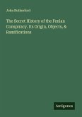 The Secret History of the Fenian Conspiracy. Its Origin, Objects, & Ramifications The Secret History of the Fenian Conspiracy. Its Origin, Objects, & Ramifications