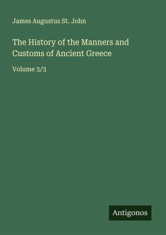 The History of the Manners and Customs of Ancient Greece - John, James Augustus St.