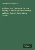 An Elementary Treatise on the Law Relating to Wills of Personal Property, and Some Subjects Appertaining Thereto