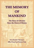 The Memory of Mankind. The Story of Libraries Since the Dawn of History The Memory of Mankind. The Story of Libraries Since the Dawn of History