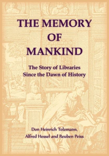 The Memory of Mankind. The Story of Libraries Since the Dawn of History The Memory of Mankind. The Story of Libraries Since the Dawn of History