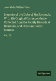 Memoirs of the Duke of Marlborough. With His Original Correspondence, Collected from the Family Records at Blenheim, and Other Authentic Sources Memoirs of the Duke of Marlborough. With His Original Correspondence, Collected from the Family Records at Blenheim, and Other Authentic Sources