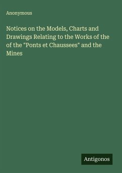 Notices on the Models, Charts and Drawings Relating to the Works of the of the 