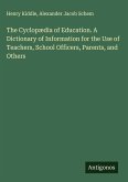 The Cyclopædia of Education. A Dictionary of Information for the Use of Teachers, School Officers, Parents, and Others