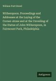 Witherspoon. Proceedings and Addresses at the Laying of the Corner-stone and at the Unveiling of the Statue of John Witherspoon, in Fairmount Park, Philadelphia