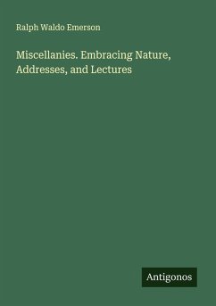 Miscellanies. Embracing Nature, Addresses, and Lectures - Emerson, Ralph Waldo