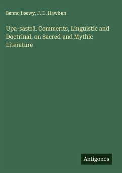Upa-sastr¿. Comments, Linguistic and Doctrinal, on Sacred and Mythic Literature - Loewy, Benno; Hawken, J. D.