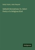 Sabbath Recreations: Or, Select Poetry of a Religious Kind