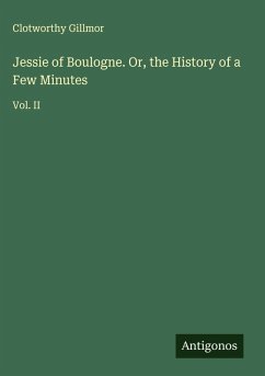 Cover Jessie of Boulogne. Or, the History of a Few Minutes