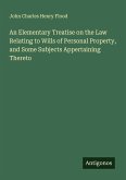 An Elementary Treatise on the Law Relating to Wills of Personal Property, and Some Subjects Appertaining Thereto