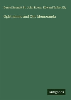 Ophthalmic and Otic Memoranda - Roosa, Daniel Bennett St. John; Ely, Edward Talbot