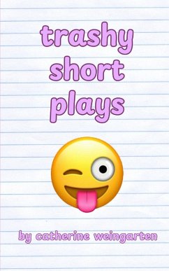 Trashy Short Plays - Weingarten, Catherine