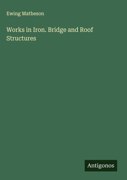 Works in Iron. Bridge and Roof Structures Works in Iron. Bridge and Roof Structures