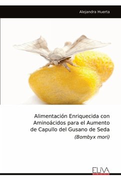 Alimentación Enriquecida con Aminoácidos para el Aumento de Capullo del Gusano de Seda (Bombyx mori) - Huerta, Alejandra