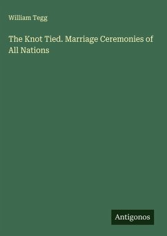 The Knot Tied. Marriage Ceremonies of All Nations - Tegg, William