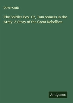 Cover The Soldier Boy. Or, Tom Somers in the Army. A Story of the Great Rebellion