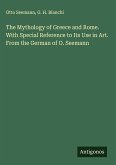 The Mythology of Greece and Rome. With Special Reference to Its Use in Art. From the German of O. Seemann The Mythology of Greece and Rome. With Special Reference to Its Use in Art. From the German of O. Seemann