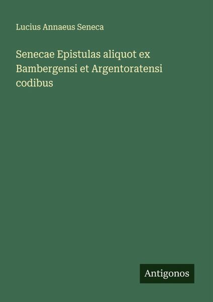 Senecae Epistulas aliquot ex Bambergensi et Argentoratensi codibus Senecae Epistulas aliquot ex Bambergensi et Argentoratensi codibus