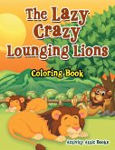 The Lazy Crazy Lounging Lions Coloring Book The Lazy Crazy Lounging Lions Coloring Book