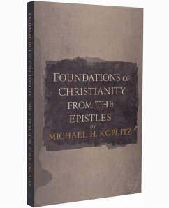 Foundations of Christianity ¿ from the Pauline Epistles - Koplitz, Michael Harvey Foundations of Christianity ¿ from the Pauline Epistles - Koplitz, Michael Harvey