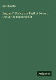 England's Policy and Peril. A Letter to the Earl of Beaconsfield