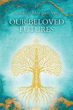 Our Beloved Futures - Yee, Aubrey Morgan