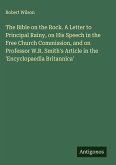 The Bible on the Rock. A Letter to Principal Rainy, on His Speech in the Free Church Commission, and on Professor W.R. Smith's Article in the 'Encyclopaedia Britannica'
