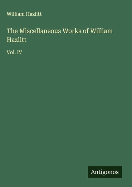 The Miscellaneous Works of William Hazlitt The Miscellaneous Works of William Hazlitt