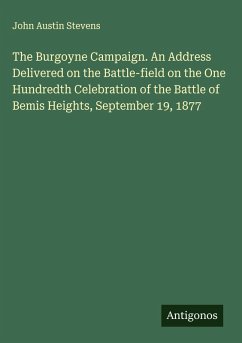 Cover The Burgoyne Campaign. An Address Delivered on the Battle-field on the One Hundredth Celebration of the Battle of Bemis Heights, September 19, 1877