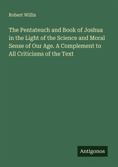 Cover The Pentateuch and Book of Joshua in the Light of the Science and Moral Sense of Our Age. A Complement to All Criticisms of the Text