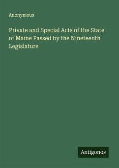 Private and Special Acts of the State of Maine Passed by the Nineteenth Legislature - Anonymous