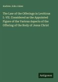 The Law of the Offerings in Leviticus I.-VII. Considered as the Appointed Figure of the Various Aspects of the Offering of the Body of Jesus Christ The Law of the Offerings in Leviticus I.-VII. Considered as the Appointed Figure of the Various Aspects of the Offering of the Body of Jesus Christ